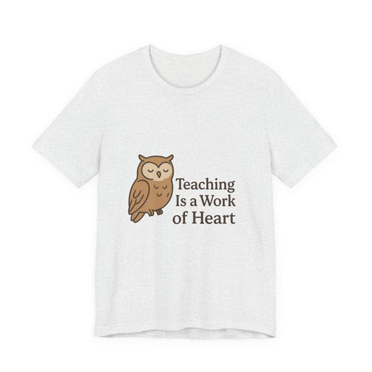 Teaching Is a Work of Heart owl T-Shirt | Teacher Appreciation tee