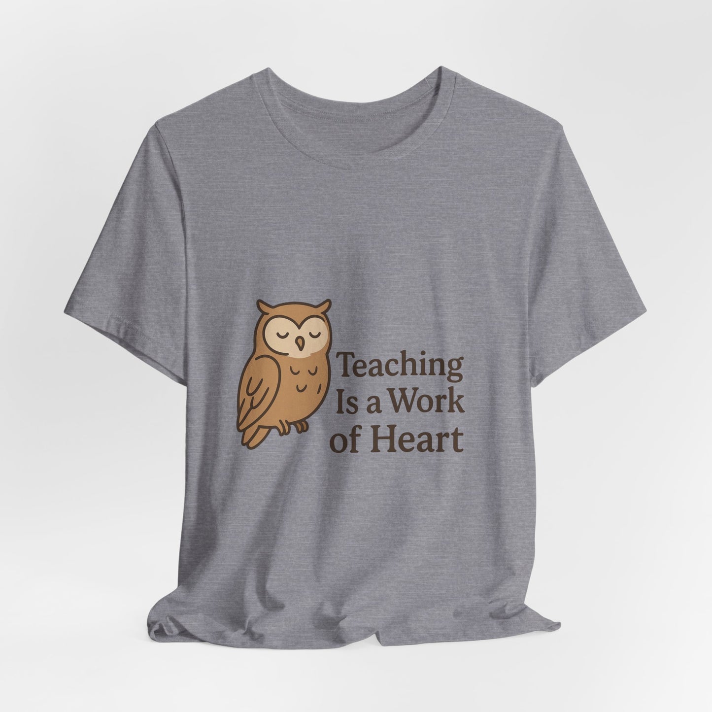 Teaching Is a Work of Heart owl T-Shirt | Teacher Appreciation tee