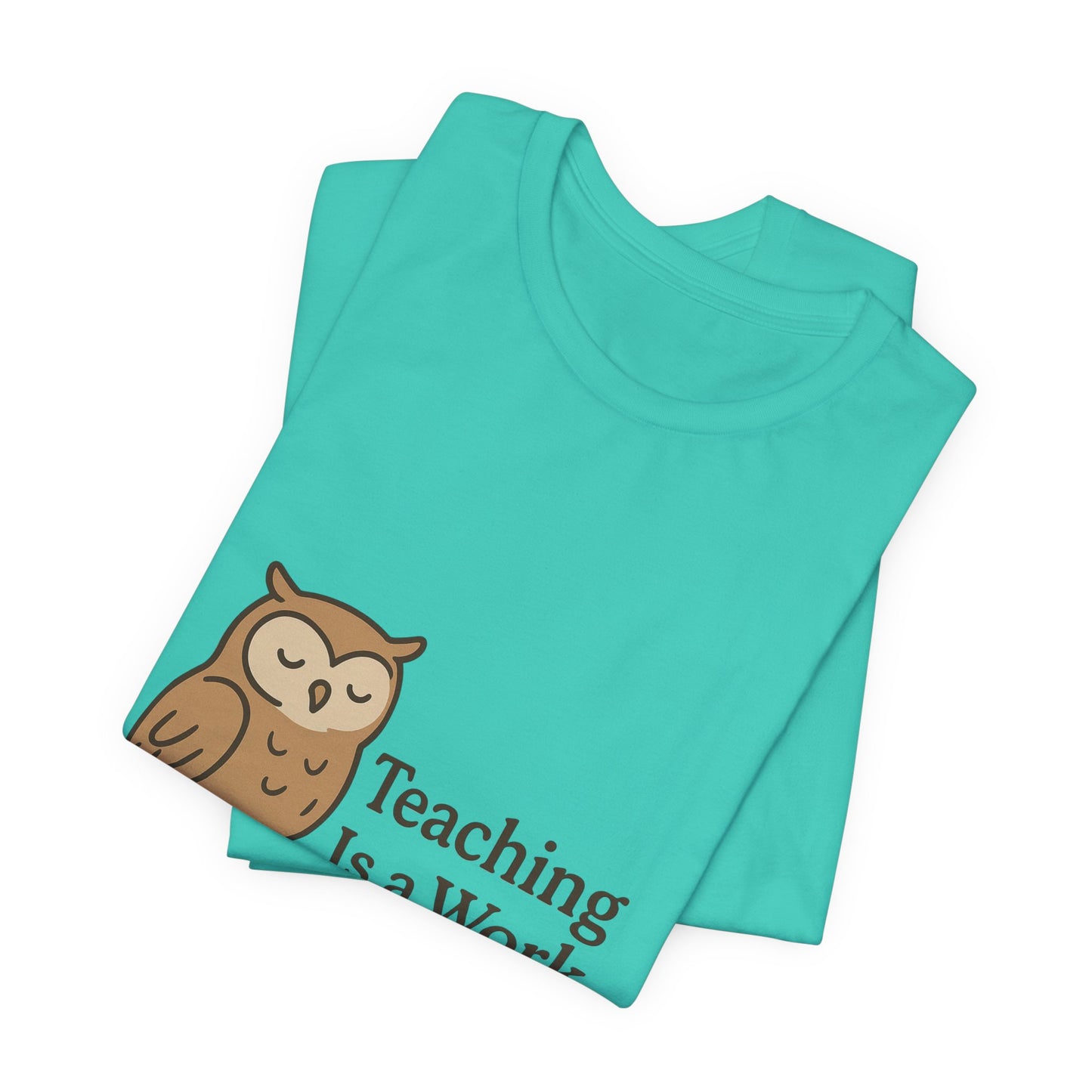 Teaching Is a Work of Heart owl T-Shirt | Teacher Appreciation tee