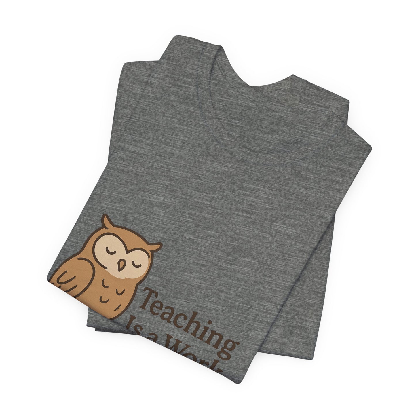 Teaching Is a Work of Heart owl T-Shirt | Teacher Appreciation tee