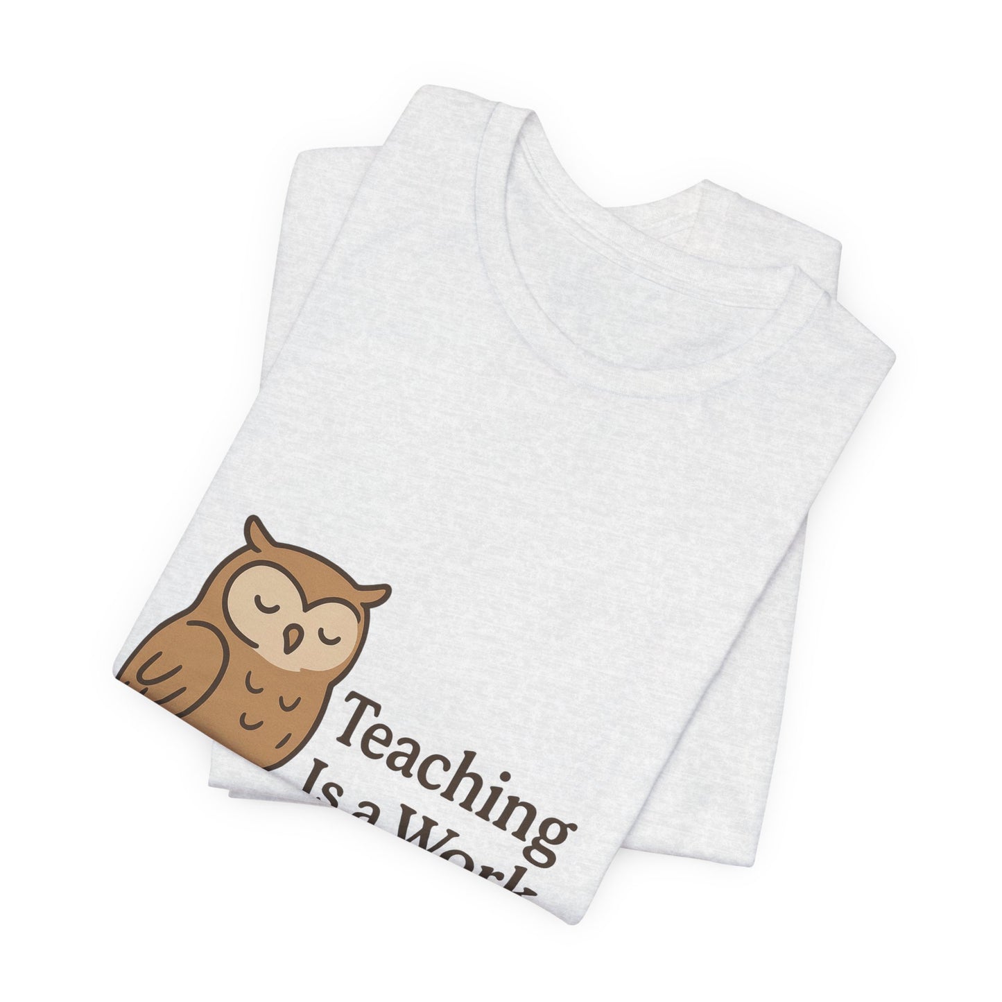 Teaching Is a Work of Heart owl T-Shirt | Teacher Appreciation tee