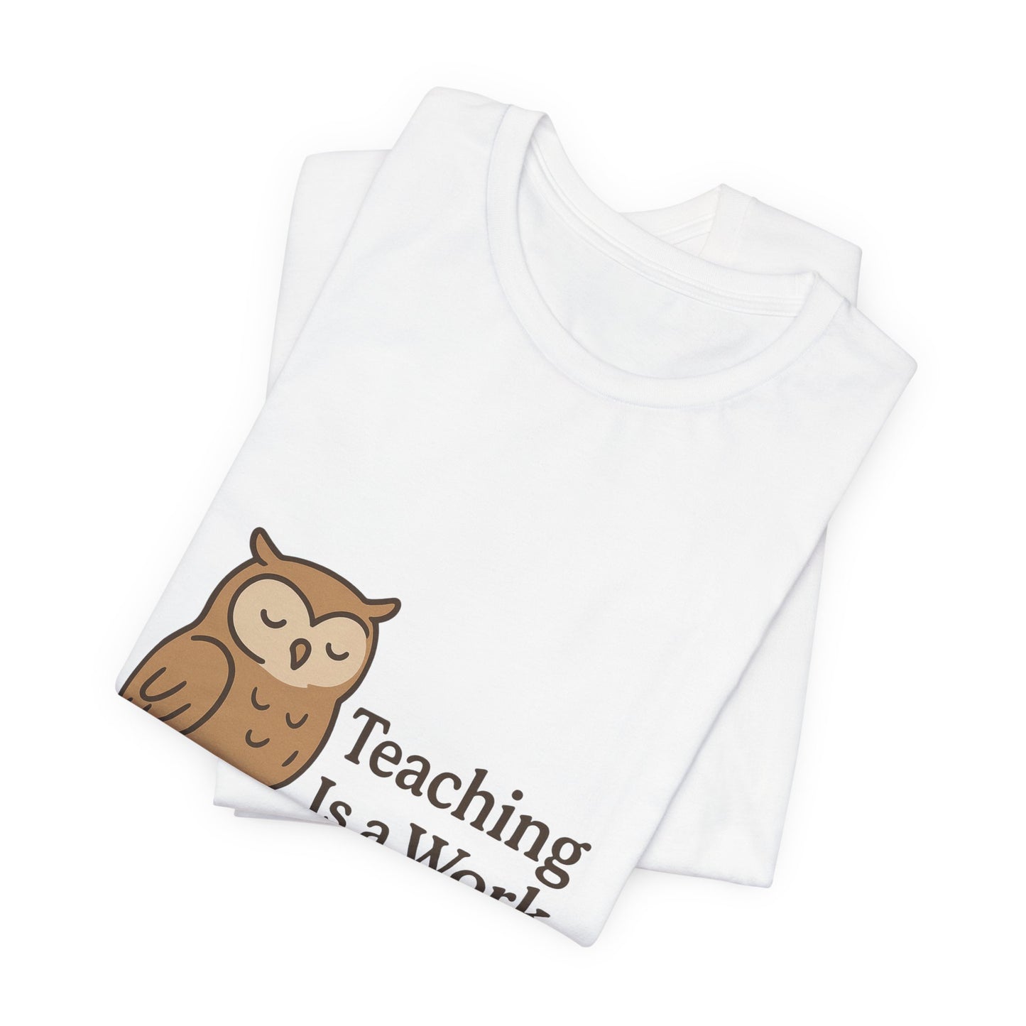 Teaching Is a Work of Heart owl T-Shirt | Teacher Appreciation tee